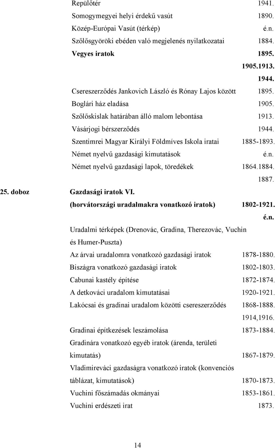 Szentimrei Magyar Királyi Földmíves Iskola iratai 1885-1893. Német nyelvű gazdasági kimutatások Német nyelvű gazdasági lapok, töredékek 1864.1884. 1887. 25. doboz Gazdasági iratok VI.