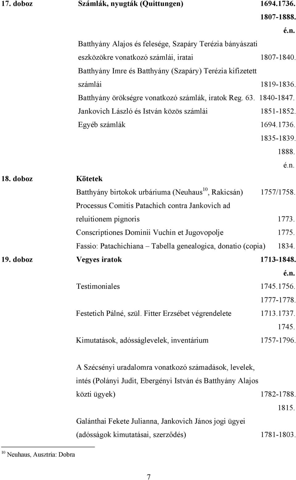 Egyéb számlák 1694.1736. 1835-1839. 1888. 18. doboz Kötetek Batthyány birtokok urbáriuma (Neuhaus 10, Rakicsán) 1757/1758. Processus Comitis Patachich contra Jankovich ad reluitionem pignoris 1773.