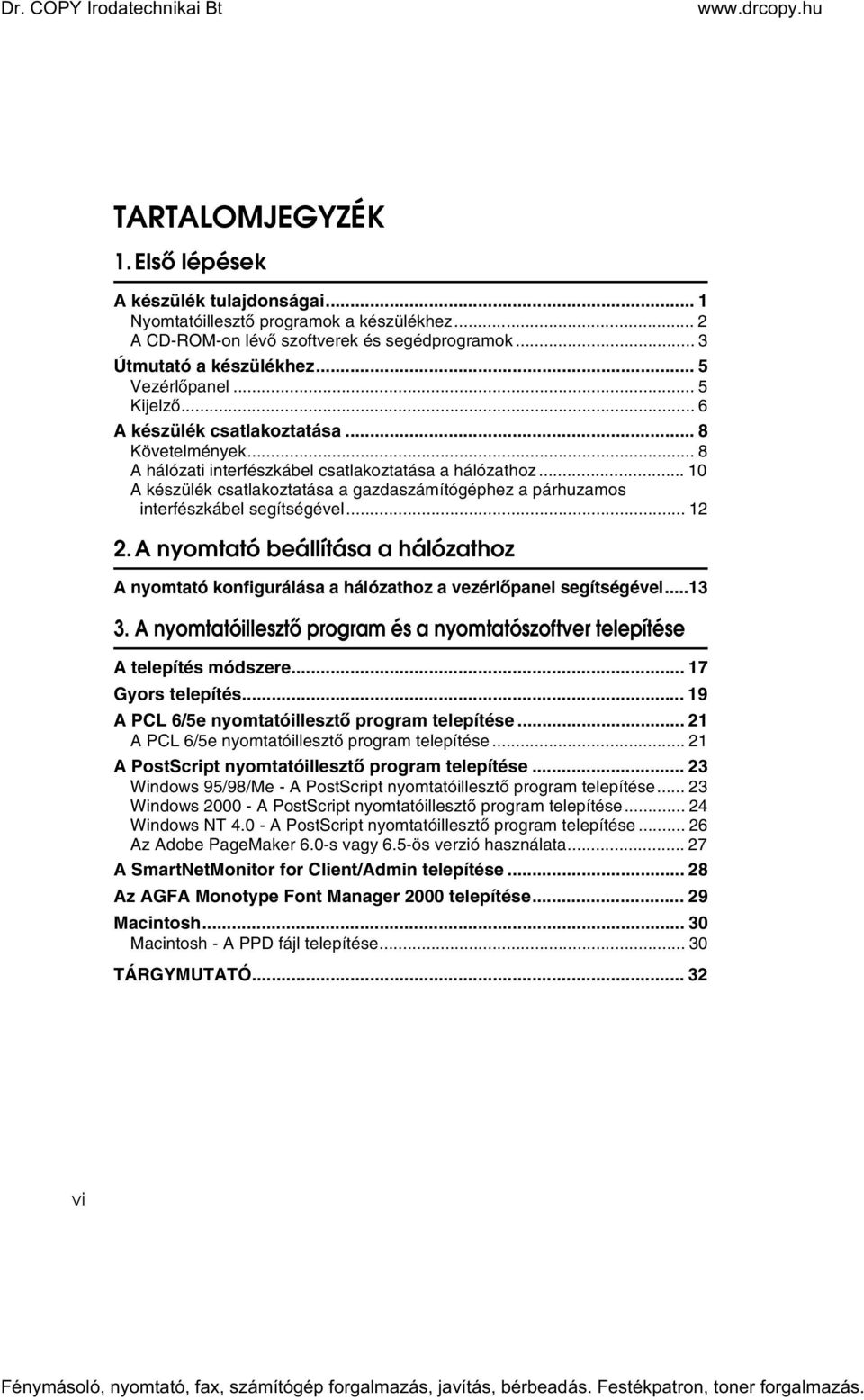 .. 10 A készülék csatlakoztatása a gazdaszámítógéphez a párhuzamos interfészkábel segítségével... 12 2.