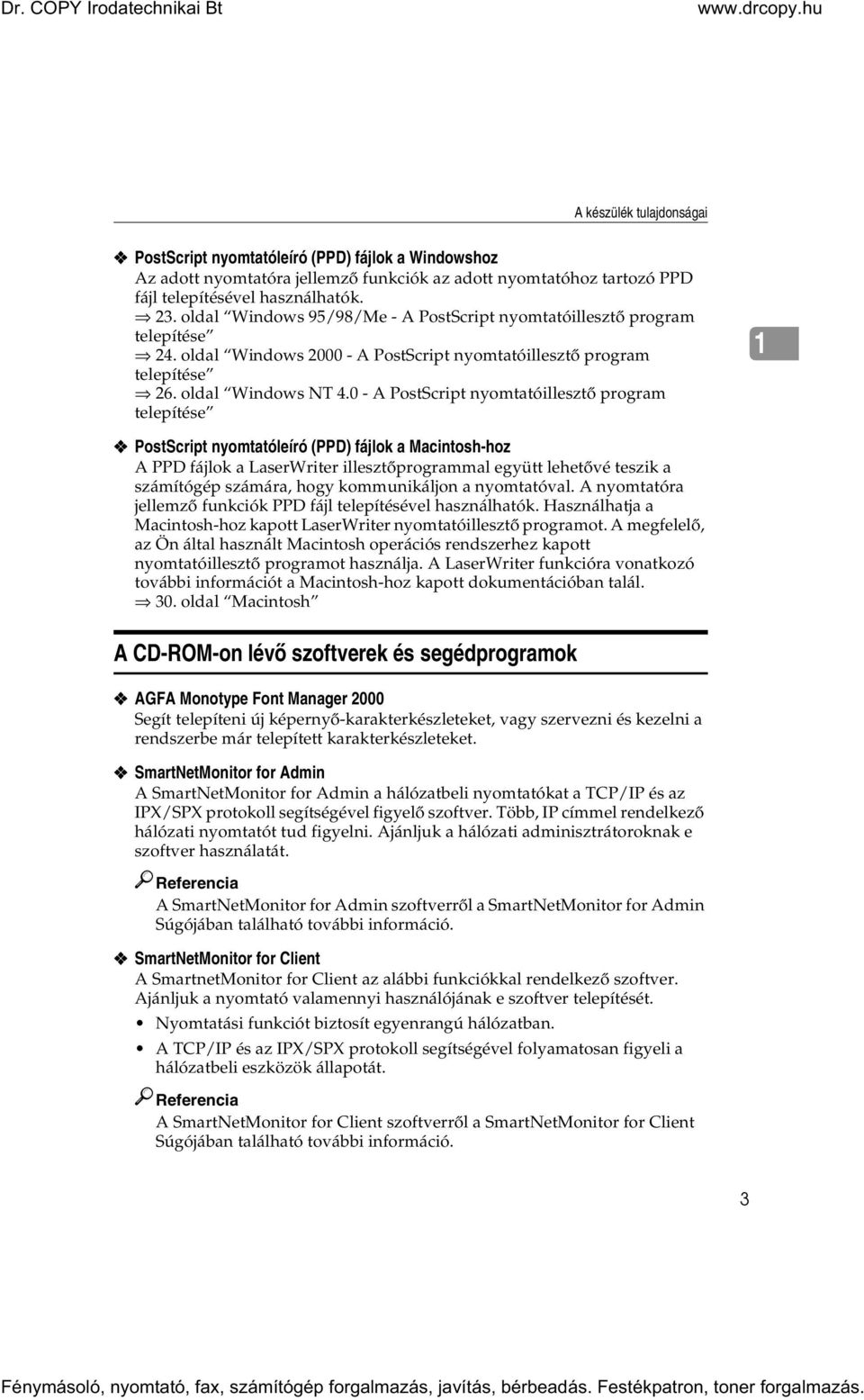 0 - A PostScript nyomtatóillesztõ program telepítése 1 PostScript nyomtatóleíró (PPD) fájlok a Macintosh-hoz A PPD fájlok a LaserWriter illesztõprogrammal együtt lehetõvé teszik a számítógép számára,