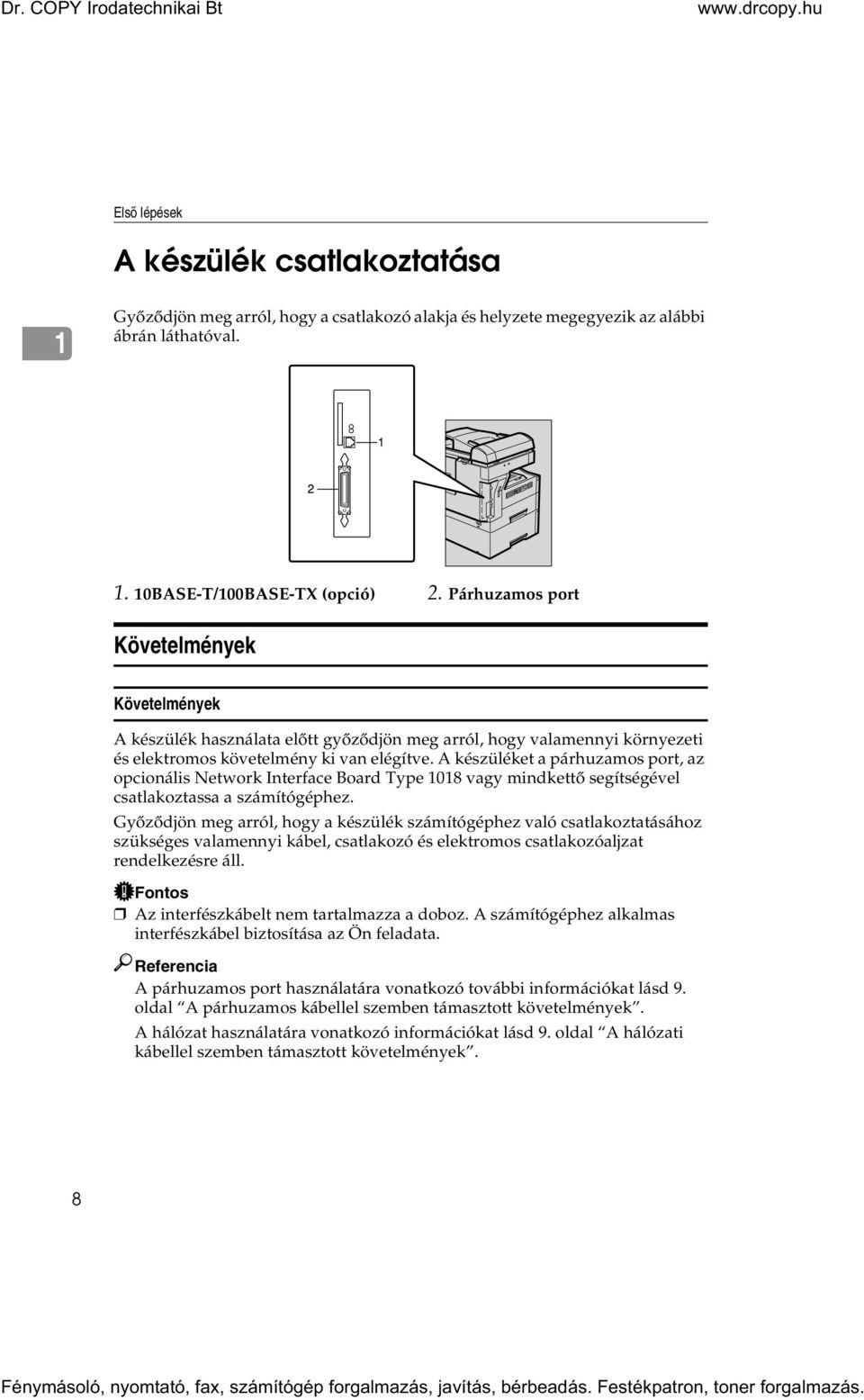 A készüléket a párhuzamos port, az opcionális Network Interface Board Type 1018 vagy mindkettõ segítségével csatlakoztassa a számítógéphez.