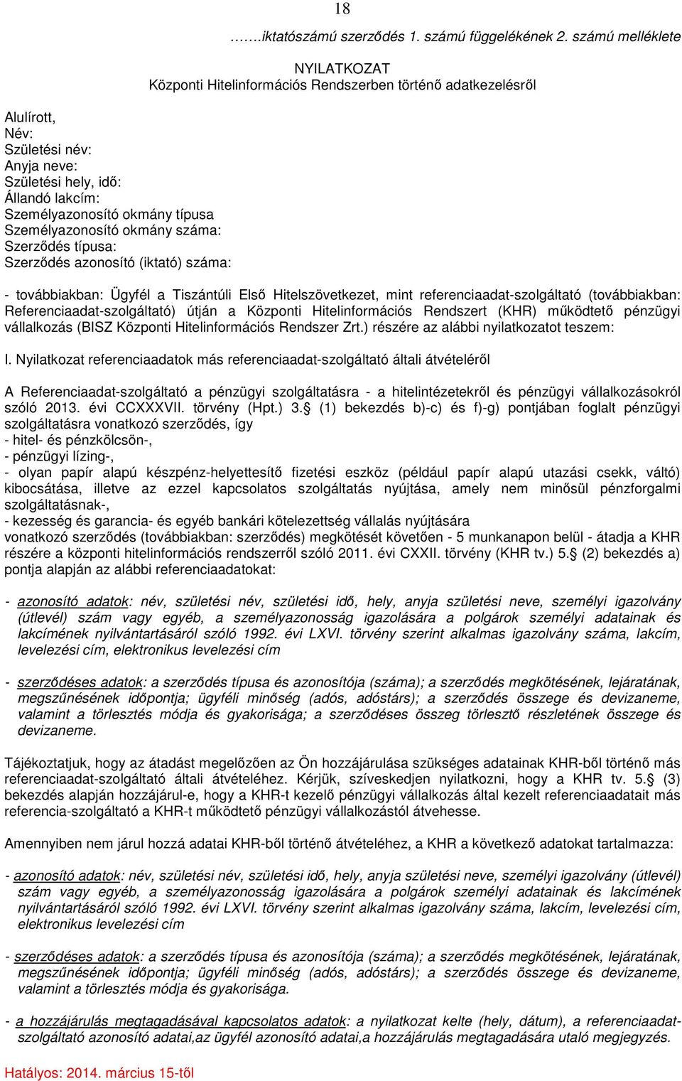 számú melléklete NYILATKOZAT Központi Hitelinformációs Rendszerben történő adatkezelésről - továbbiakban: Ügyfél a Tiszántúli Első Hitelszövetkezet, mint referenciaadat-szolgáltató (továbbiakban: