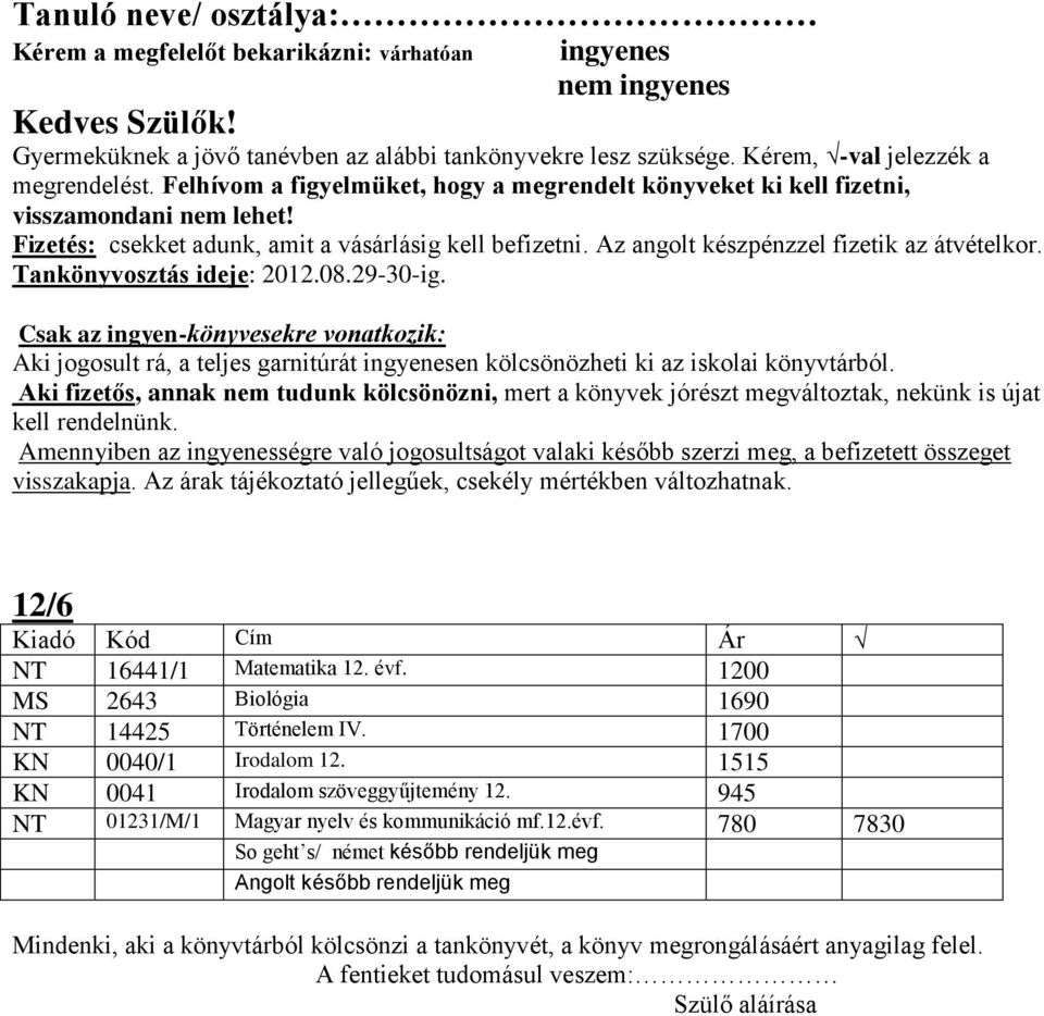 1200 MS 2643 Biológia 1690 NT 14425 Történelem IV. 1700 KN 0040/1 Irodalom 12.