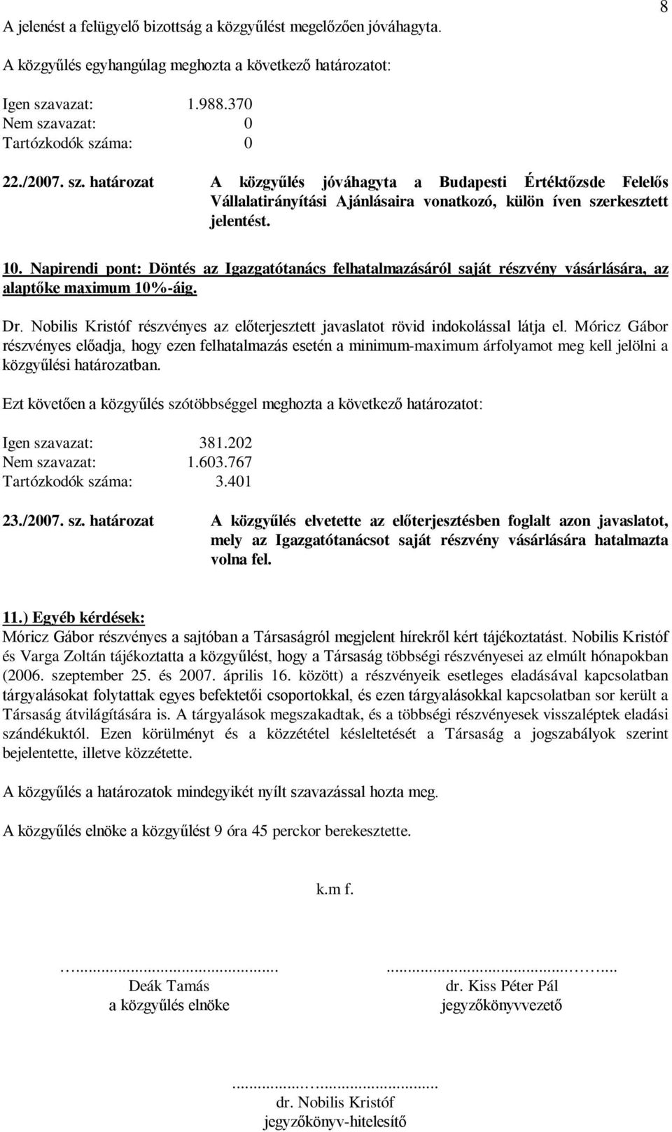 Napirendi pont: Döntés az Igazgatótanács felhatalmazásáról saját részvény vásárlására, az alaptőke maximum 10%-áig. Dr.