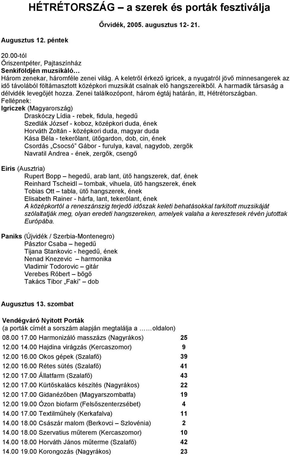 Zenei találkozópont, három égtáj határán, itt, Hétrétországban.