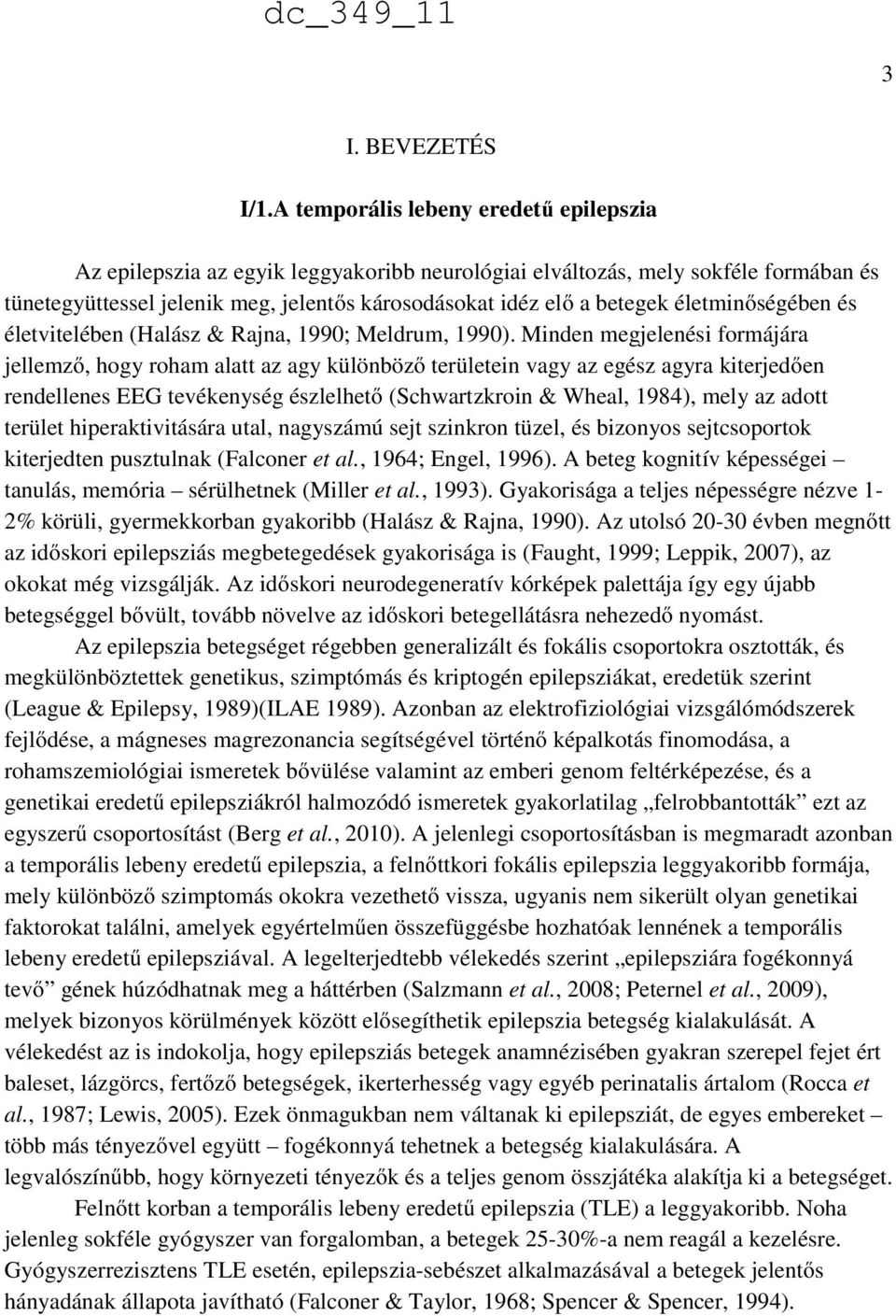 életminőségében és életvitelében (Halász & Rajna, 1990; Meldrum, 1990).