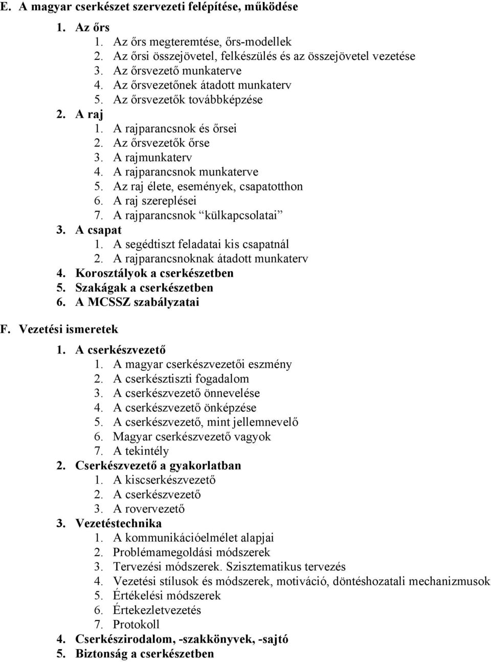 Az raj élete, események, csapatotthon 6. A raj szereplései 7. A rajparancsnok külkapcsolatai 3. A csapat 1. A segédtiszt feladatai kis csapatnál 2. A rajparancsnoknak átadott munkaterv 4.