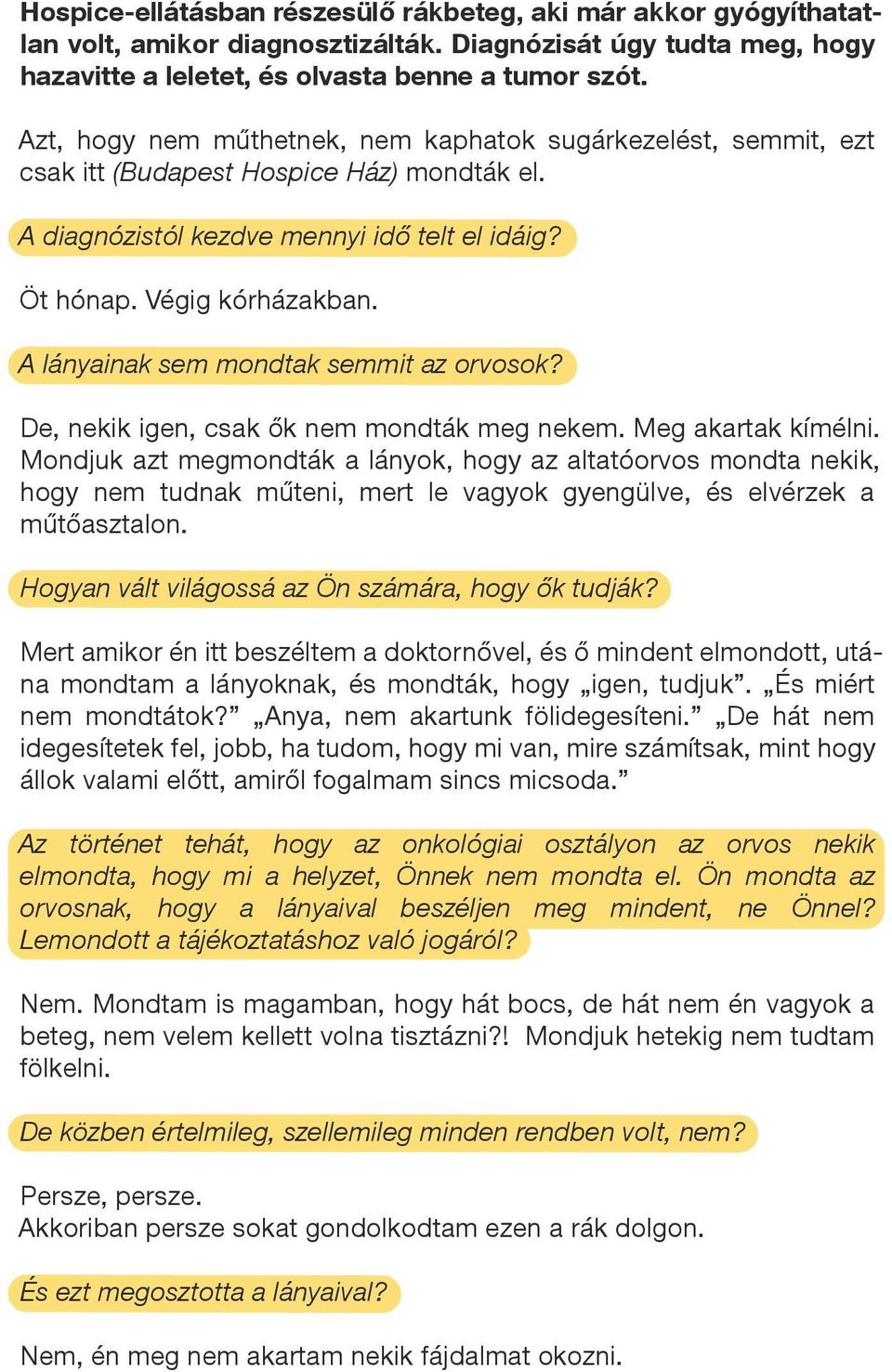 A lányainak sem mondtak semmit az orvosok? De, nekik igen, csak ők nem mondták meg nekem. Meg akartak kímélni.