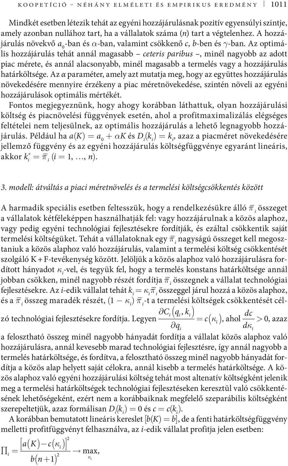 Az optmáls hozzájárulás tehát annál magasabb ceters parbus, mnél nagyobb az adott pac mérete, és annál alacsonyabb, mnél magasabb a termelés vagy a hozzájárulás határköltsége.