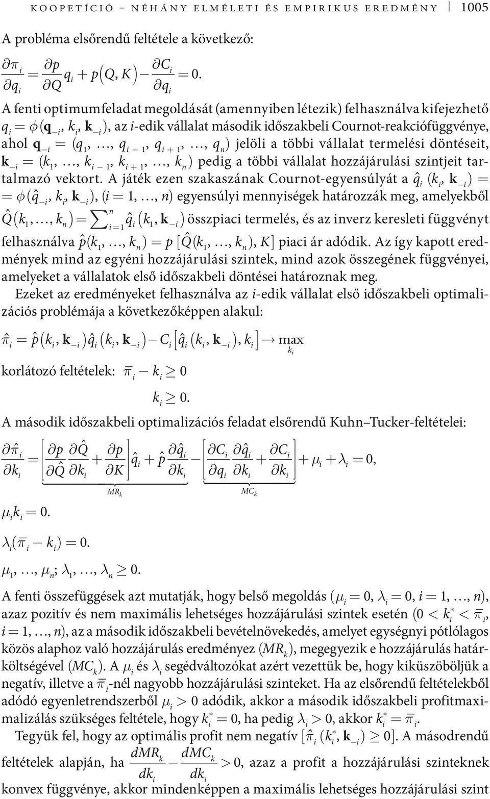 vállalat termelés döntéset, k = (k,, k, k +,, k n ) pedg a több vállalat hozzájárulás szntjet tartalmazó vektort.