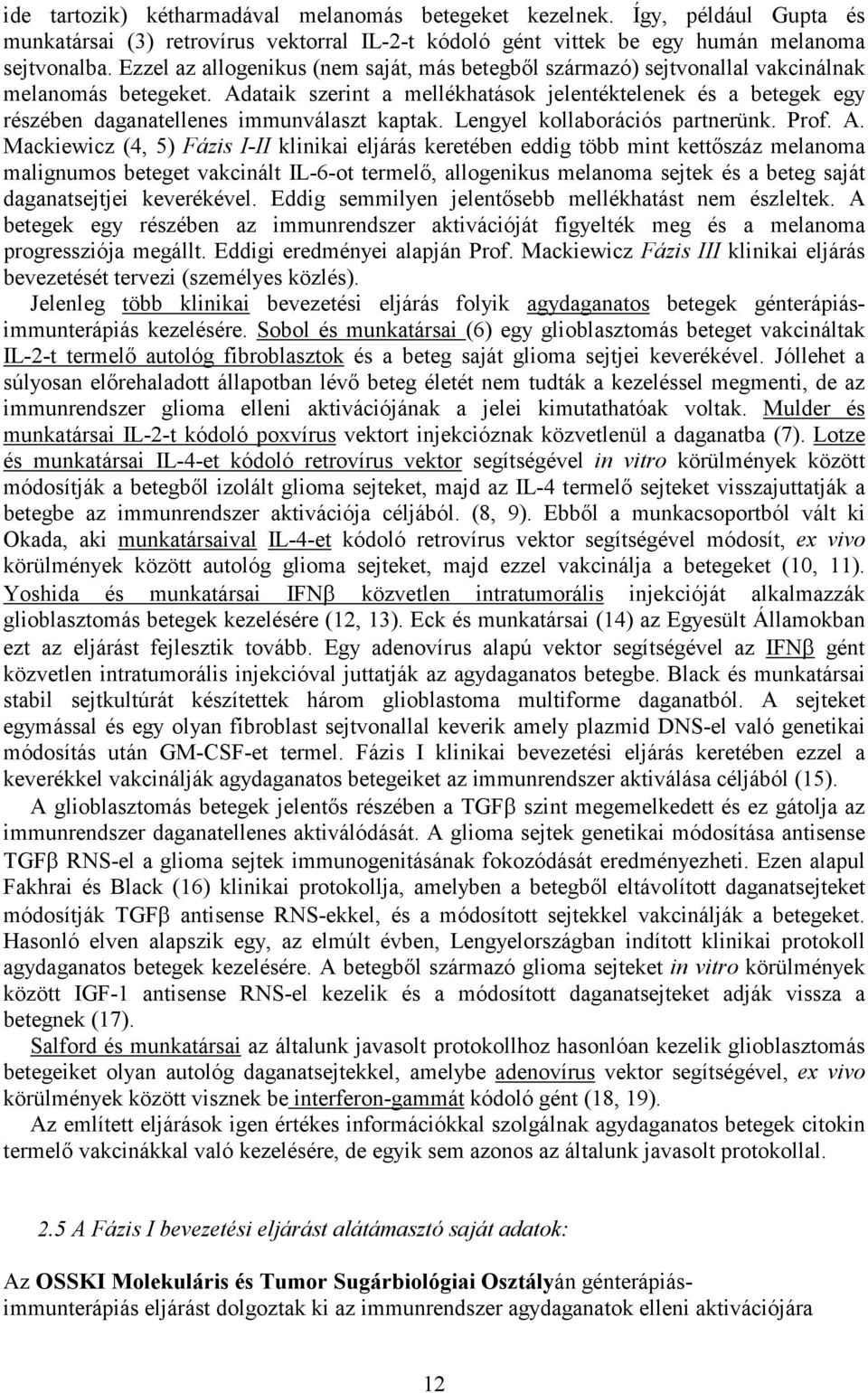 Adataik szerint a mellékhatások jelentéktelenek és a betegek egy részében daganatellenes immunválaszt kaptak. Lengyel kollaborációs partnerünk. Prof. A.