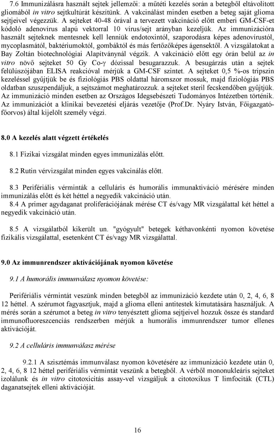 A sejteket 40-48 órával a tervezett vakcináció előtt emberi GM-CSF-et kódoló adenovírus alapú vektorral 10 vírus/sejt arányban kezeljük.