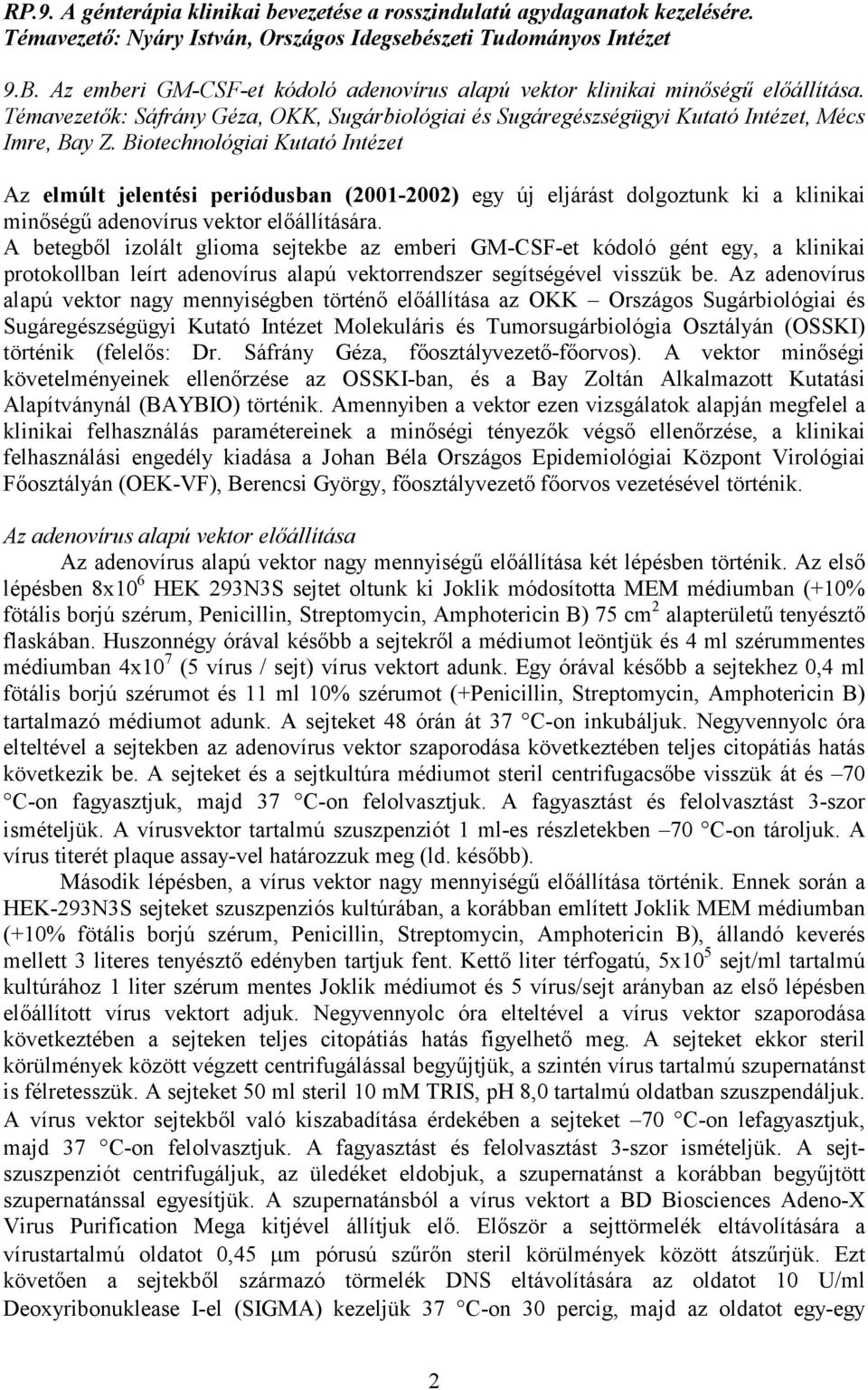 Biotechnológiai Kutató Intézet Az elmúlt jelentési periódusban (2001-2002) egy új eljárást dolgoztunk ki a klinikai minőségű adenovírus vektor előállítására.