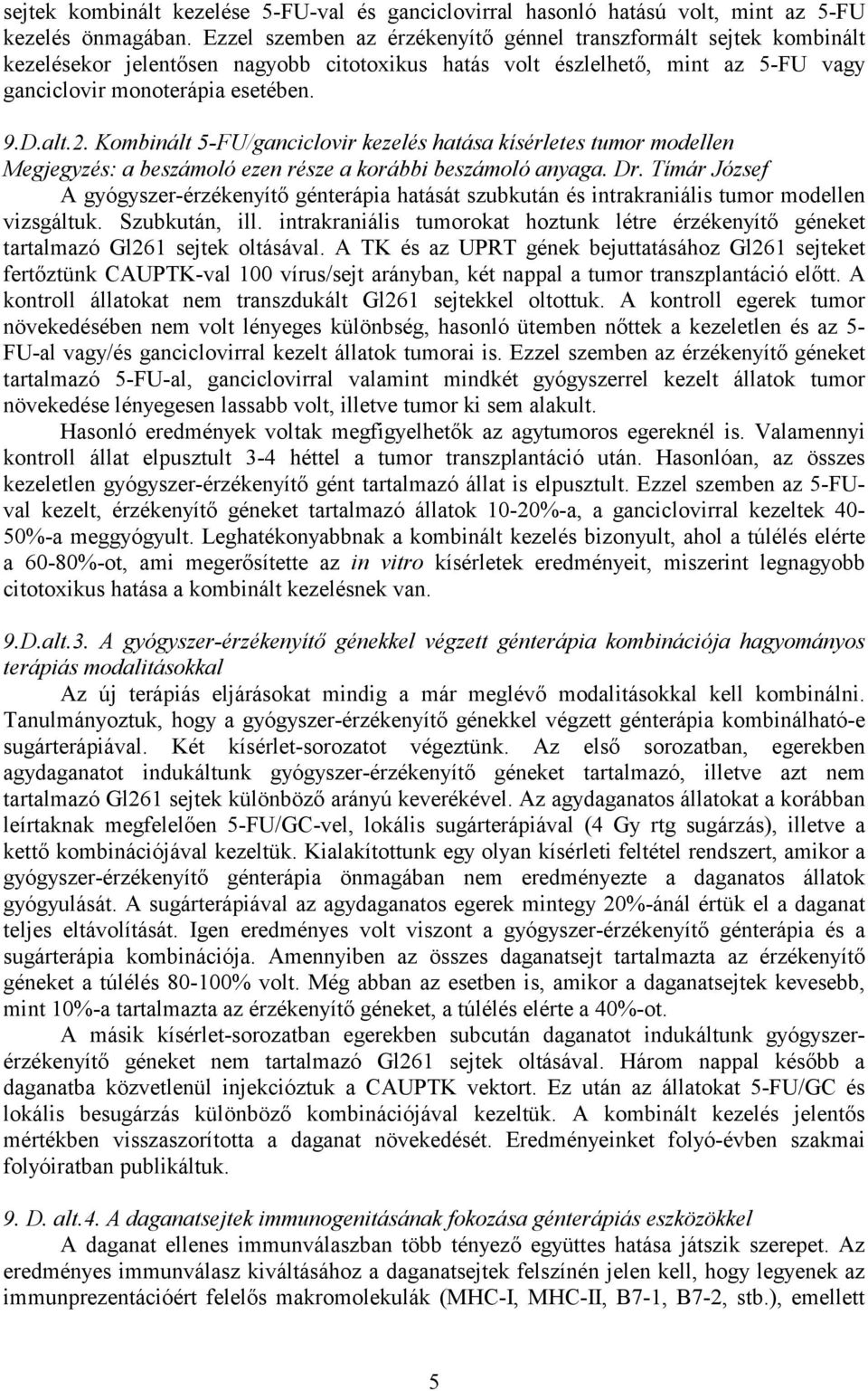 Kombinált 5-FU/ganciclovir kezelés hatása kísérletes tumor modellen Megjegyzés: a beszámoló ezen része a korábbi beszámoló anyaga. Dr.