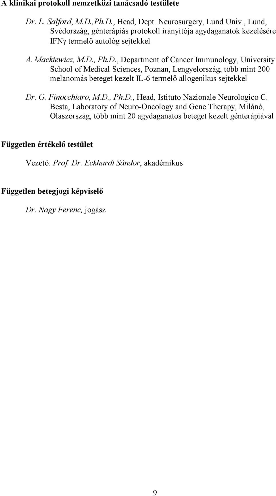 , Ph.D., Department of Cancer Immunology, University School of Medical Sciences, Poznan, Lengyelország, több mint 200 melanomás beteget kezelt IL-6 termelő allogenikus sejtekkel Dr. G.