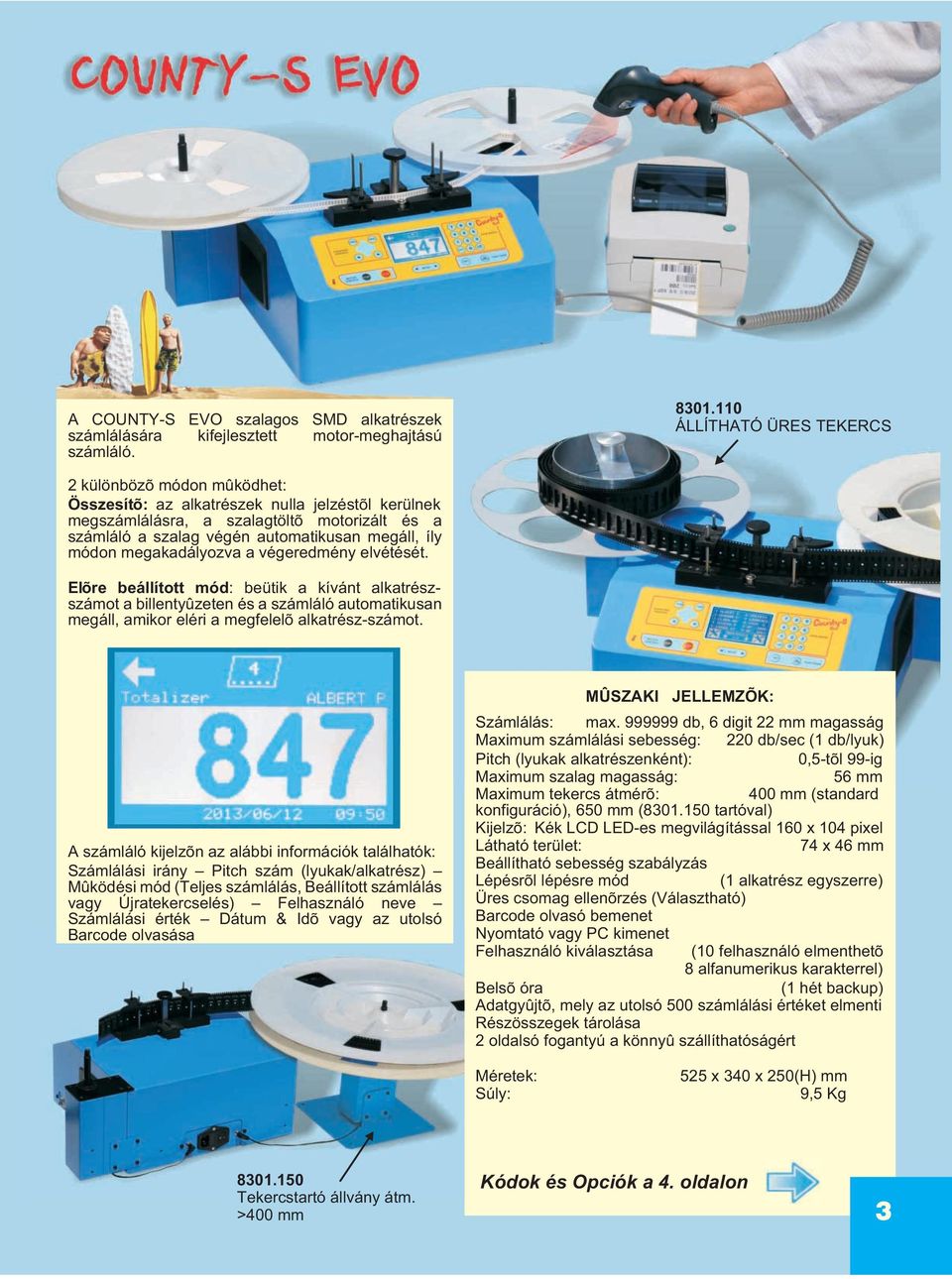 íly módon megakadályozva a végeredmény elvétését. Elõre beállított mód: beütik a kívánt alkatrészszámot a billentyûzeten és a számlálóautomatikusan megáll, amikor eléri a megfelelõ alkatrész-számot.