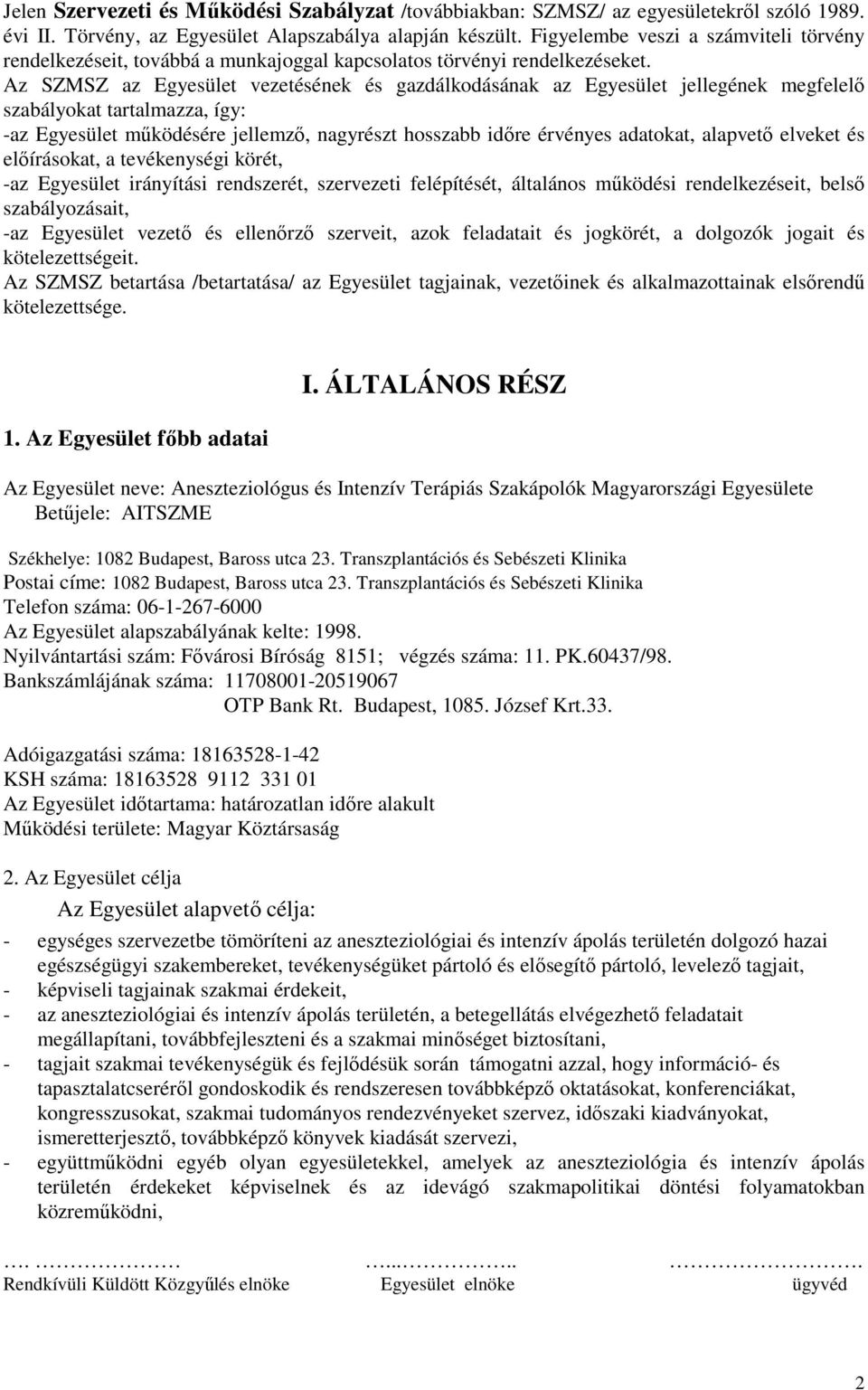 Az SZMSZ az Egyesület vezetésének és gazdálkodásának az Egyesület jellegének megfelelı szabályokat tartalmazza, így: -az Egyesület mőködésére jellemzı, nagyrészt hosszabb idıre érvényes adatokat,