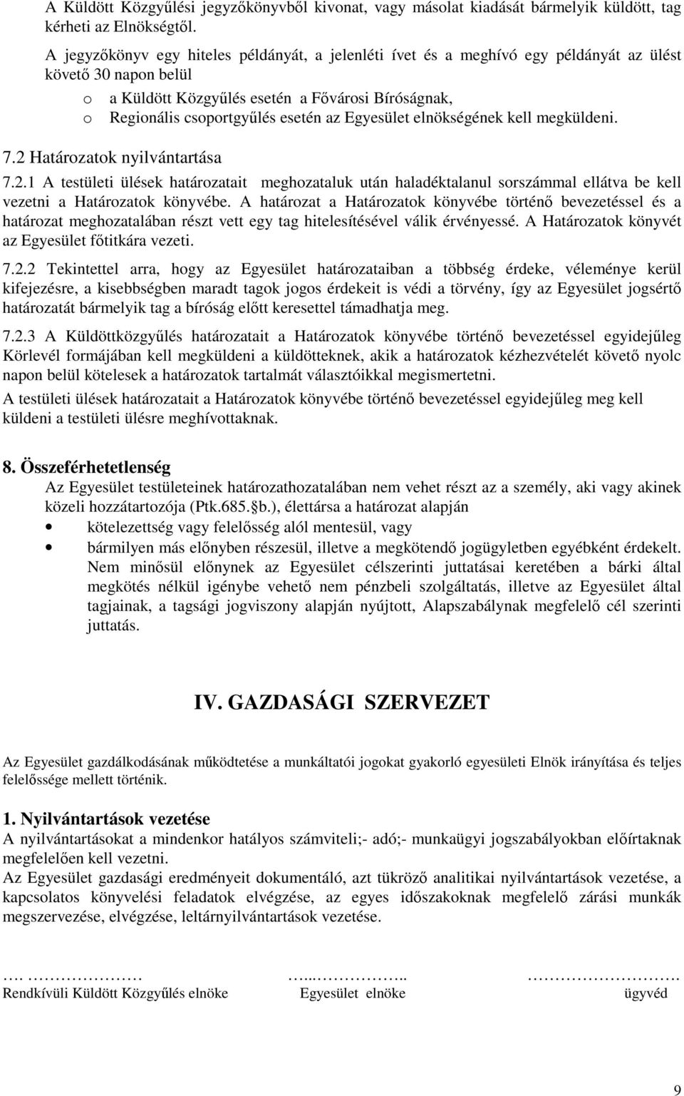 az Egyesület elnökségének kell megküldeni. 7.2 Határozatok nyilvántartása 7.2.1 A testületi ülések határozatait meghozataluk után haladéktalanul sorszámmal ellátva be kell vezetni a Határozatok könyvébe.