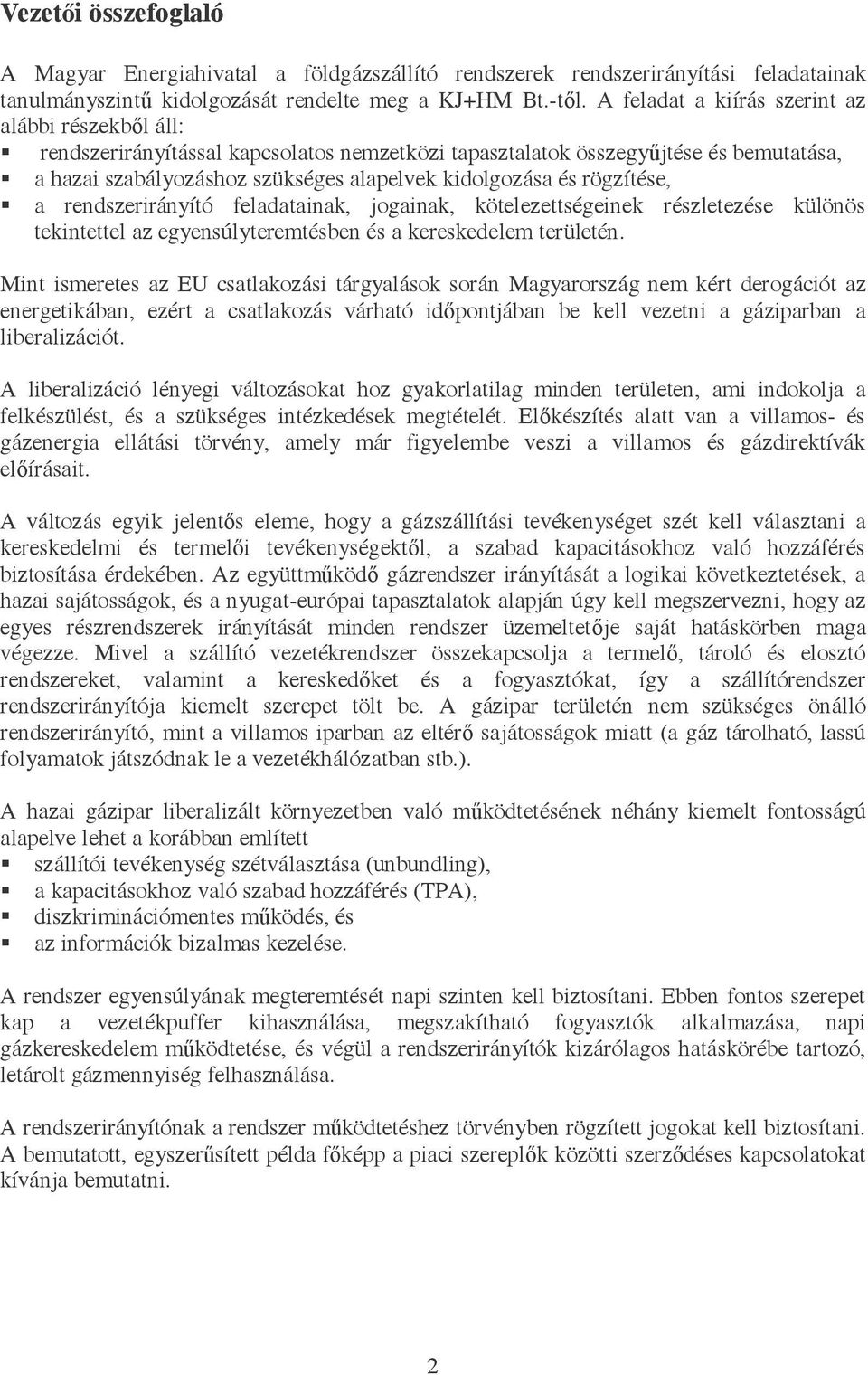 rögzítése, a rendszerirányító feladatainak, jogainak, kötelezettségeinek részletezése különös tekintettel az egyensúlyteremtésben és a kereskedelem területén.