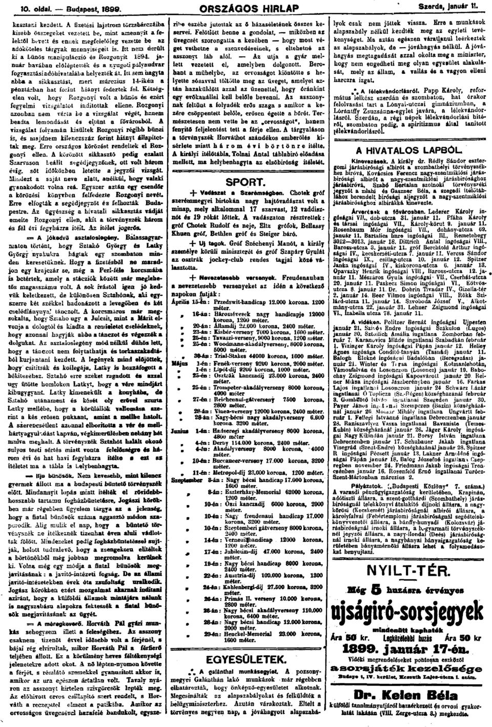 Itt nem derült ki a bünös manipuláczió és Rozgonyit 1894. január havában előléptették és a nyugoti pályaudvar fogyasztási adóhivatalába helyezték át.