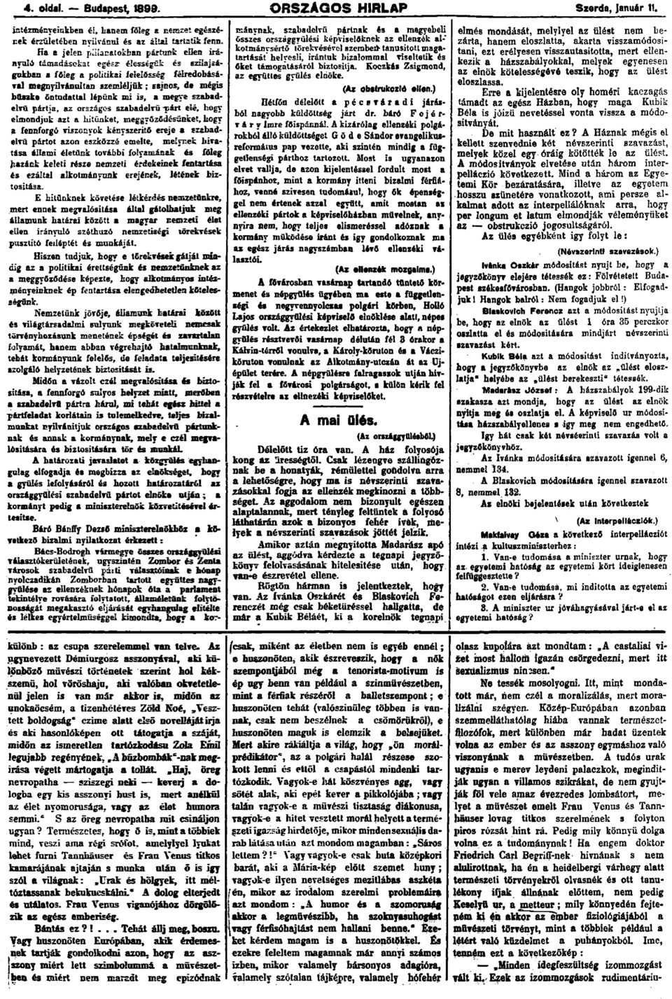 öntudattal lépünk mi is, a megye szabadelvü pártja, az országos szabadelvü párt elé, hogy elmondjuk azt a hitünket, meggyőződésünket, hogy a fennforgó viszonyok kényszerítő ereje a szabadelvü pártot