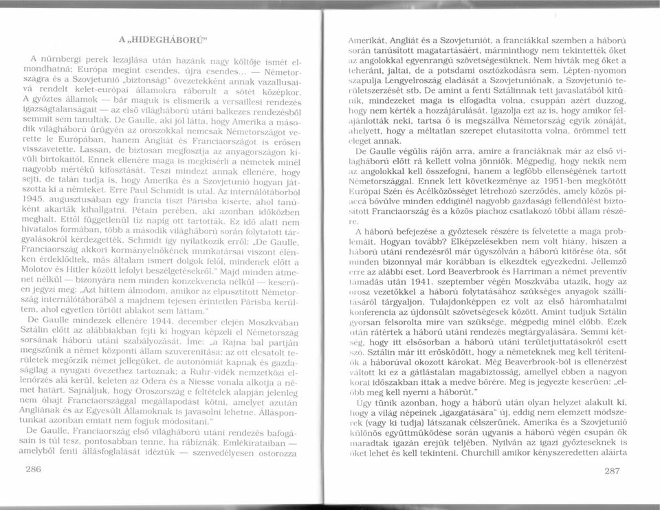 De Gaulle, aki jol latta, hogramerika a mdso_ dik vilagheboru urugr1n az oroszokkal nemcsaknemetorszdgot ve_ rette le Europdban, hanem Anghat es Franciaorszd.got is er6sen visszavetette.