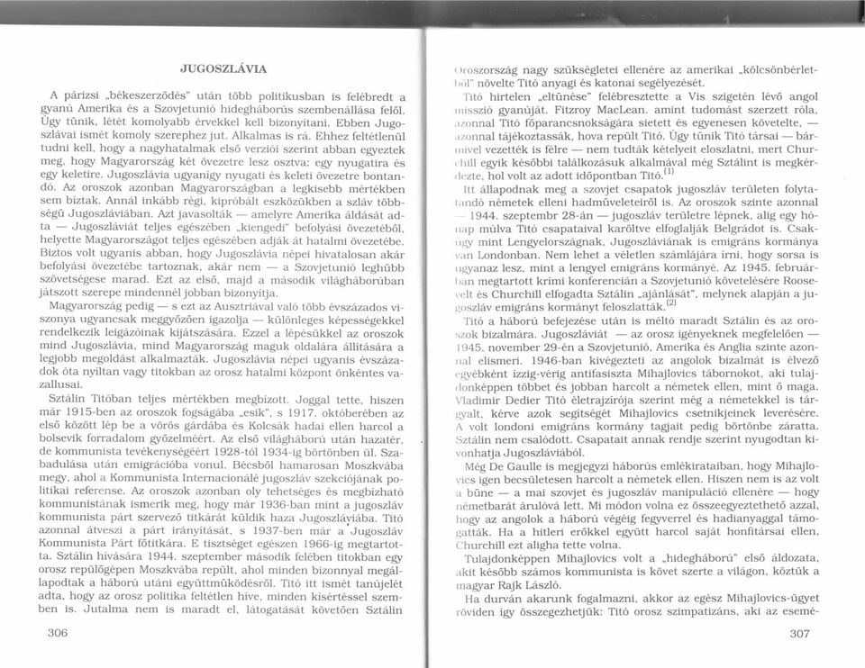 . Ehhez felt6flenfrl tudni kell, hogr a nagrhatalmak els6 verzi6i szerint abban egreztek meg, hory Magrarorszag kat ovezetre lesz osztva: egr nyugatira 6s egr keletire.