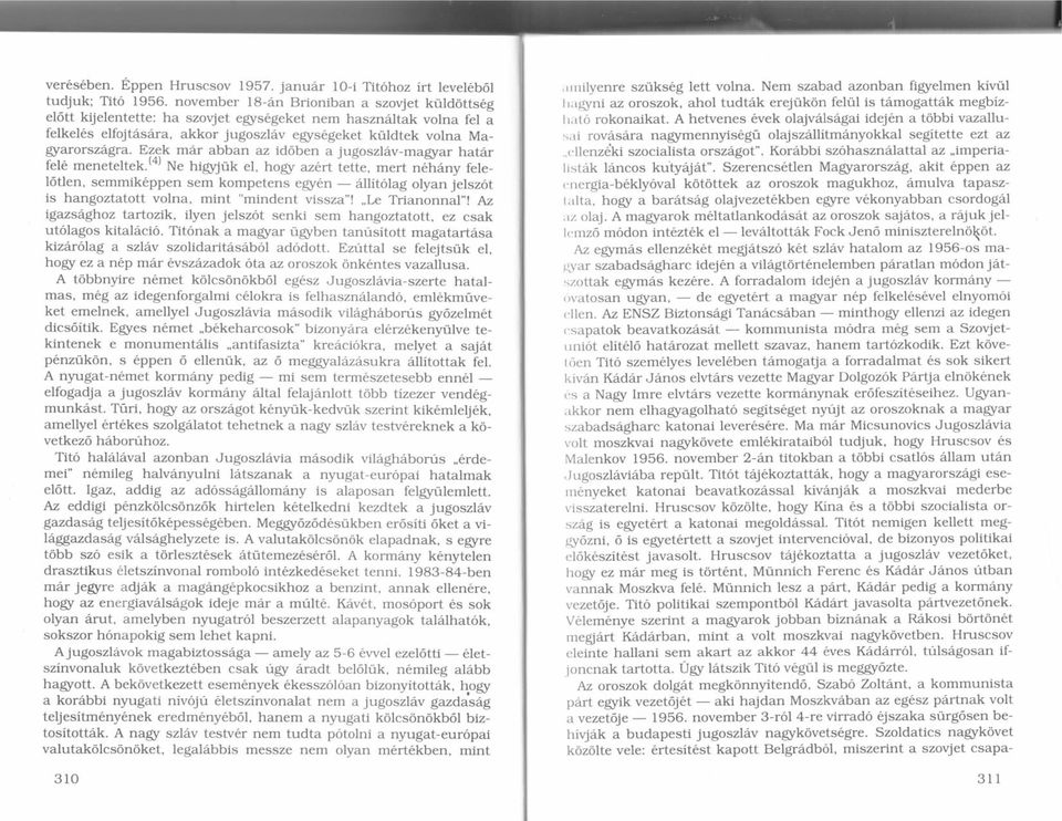 orszd.gra. E;zek m6r abban az id6ben a jugoszldvmag/ar hatar fel6 meneteltek.t*' Ne higrjuk el, hogr azert tette, mert n6hd.