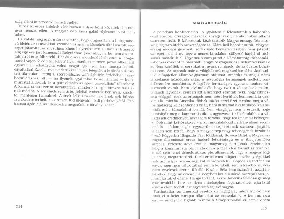 Hiszen Hmscsov ali eg 6ve JArt kanosszdt Belgrddban (mar ahogr a be nem avatottak err6l 6rtesfrlhettek). H6t 6v durva mocskol6dzsat ezzel a ld.toga_ t6ssal vajon feledtetni lehet?