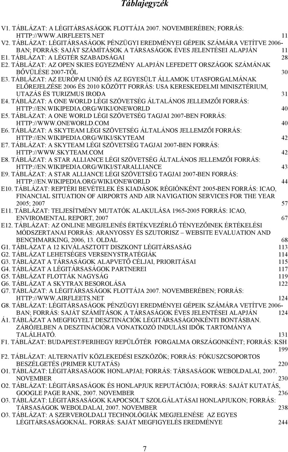 TÁBLÁZAT: AZ OPEN SKIES EGYEZMÉNY ALAPJÁN LEFEDETT ORSZÁGOK SZÁMÁNAK BİVÜLÉSE 2007-TİL 30 E3.