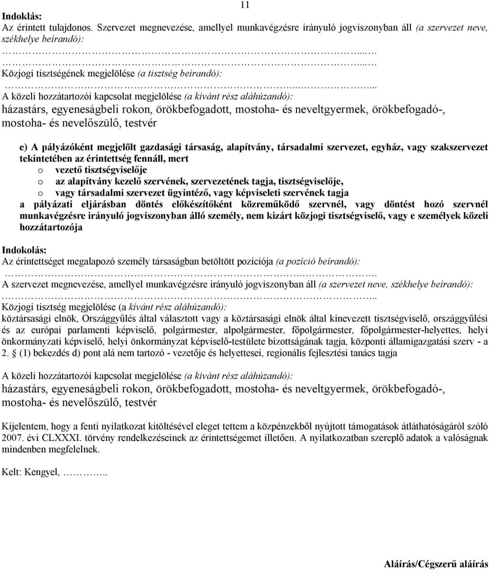 ..... A közeli hozzátartozói kapcsolat megjelölése (a kívánt rész aláhúzandó): házastárs, egyeneságbeli rokon, örökbefogadott, mostoha- és neveltgyermek, örökbefogadó-, mostoha- és nevelőszülő,