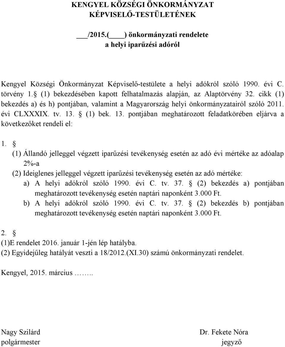 (1) bek. 13. pontjában meghatározott feladatkörében eljárva a következőket rendeli el: 1.