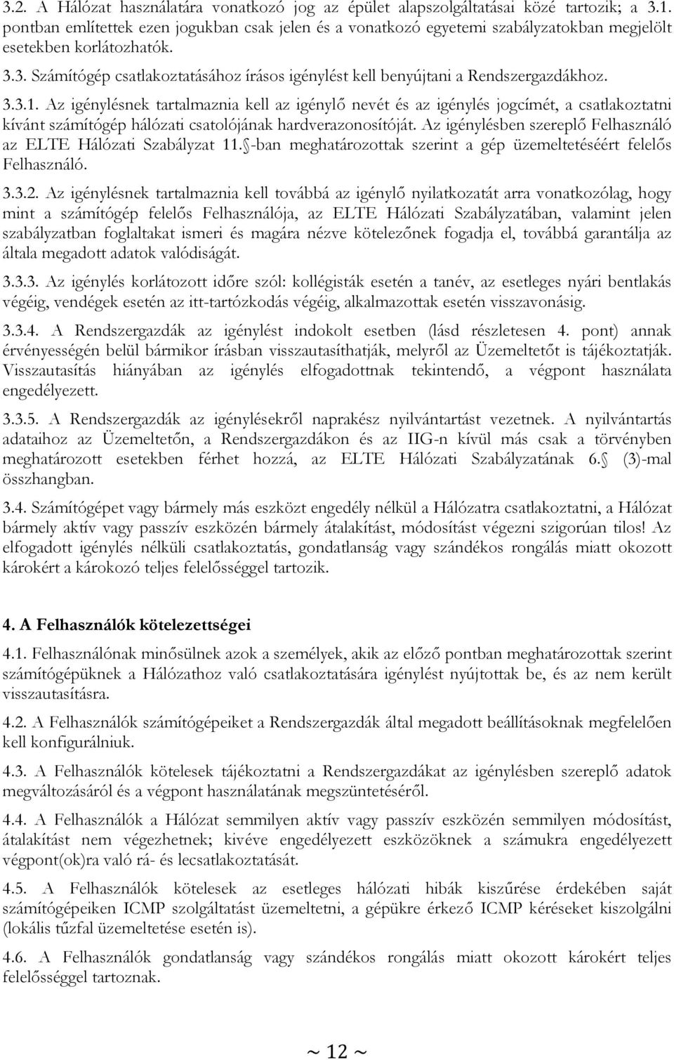 3. Számítógép csatlakoztatásához írásos igénylést kell benyújtani a Rendszergazdákhoz. 3.3.1.