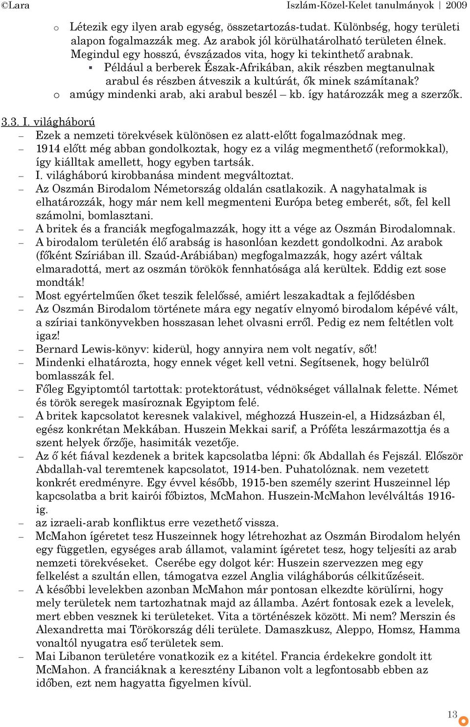 amúgy mindenki arab, aki arabul beszél kb. így határzzák meg a szerzők. 3.3. I. világhábrú Ezek a nemzeti törekvések különösen ez alatt-előtt fgalmazódnak meg.