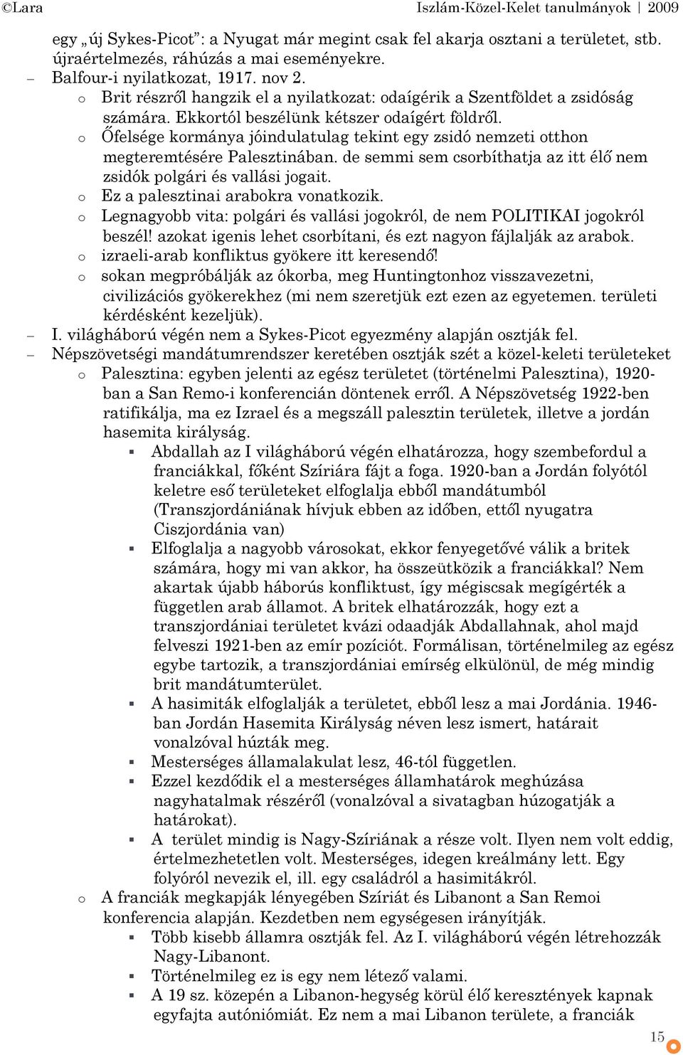 Őfelsége krmánya jóindulatulag tekint egy zsidó nemzeti tthn megteremtésére Palesztinában. de semmi sem csrbíthatja az itt élő nem zsidók plgári és vallási jgait. Ez a palesztinai arabkra vnatkzik.