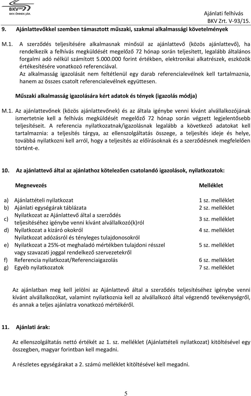 számított 5.000.000 forint értékben, elektronikai alkatrészek, eszközök értékesítésére vonatkozó referenciával.