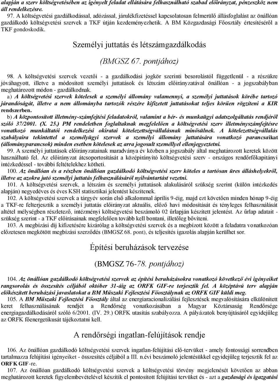 A BM Közgazdasági Főosztály értesítéséről a TKF gondoskodik. Személyi juttatás és létszámgazdálkodás (BMGSZ 67. pontjához) 98.