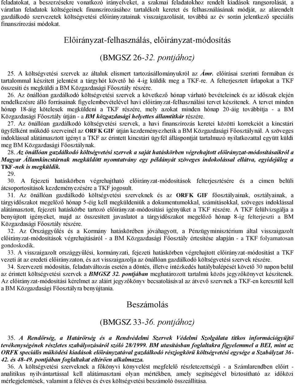 Előirányzat-felhasználás, előirányzat-módosítás (BMGSZ 26-32. pontjához) 25. A költségvetési szervek az általuk elismert tartozásállományukról az Ámr.