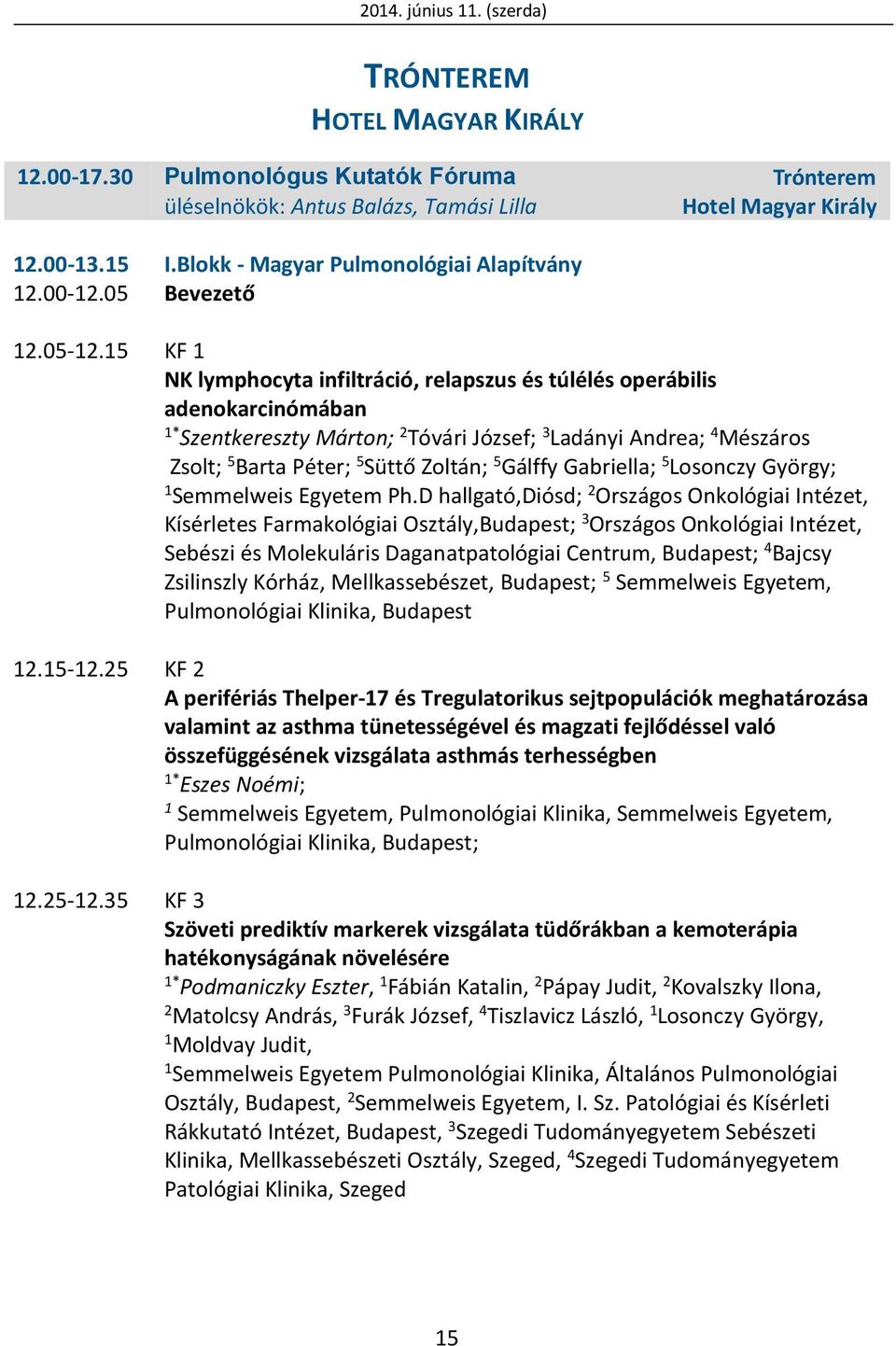 5 KF NK lymphocyta infiltráció, relapszus és túlélés operábilis adenokarcinómában * Szentkereszty Márton; 2 Tóvári József; 3 Ladányi Andrea; 4 Mészáros Zsolt; 5 Barta Péter; 5 Süttő Zoltán; 5 Gálffy