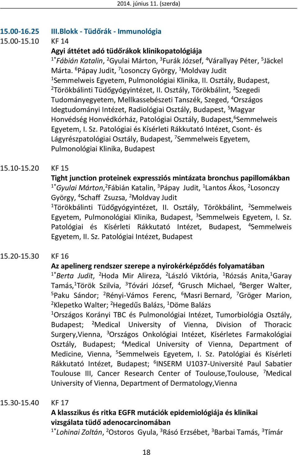 6 Pápay Judit, 7 Losonczy György, Moldvay Judit Semmelweis Egyetem, Pulmonológiai Klinika, II. Osztály, Budapest, 2 Törökbálinti Tüdőgyógyintézet, II.