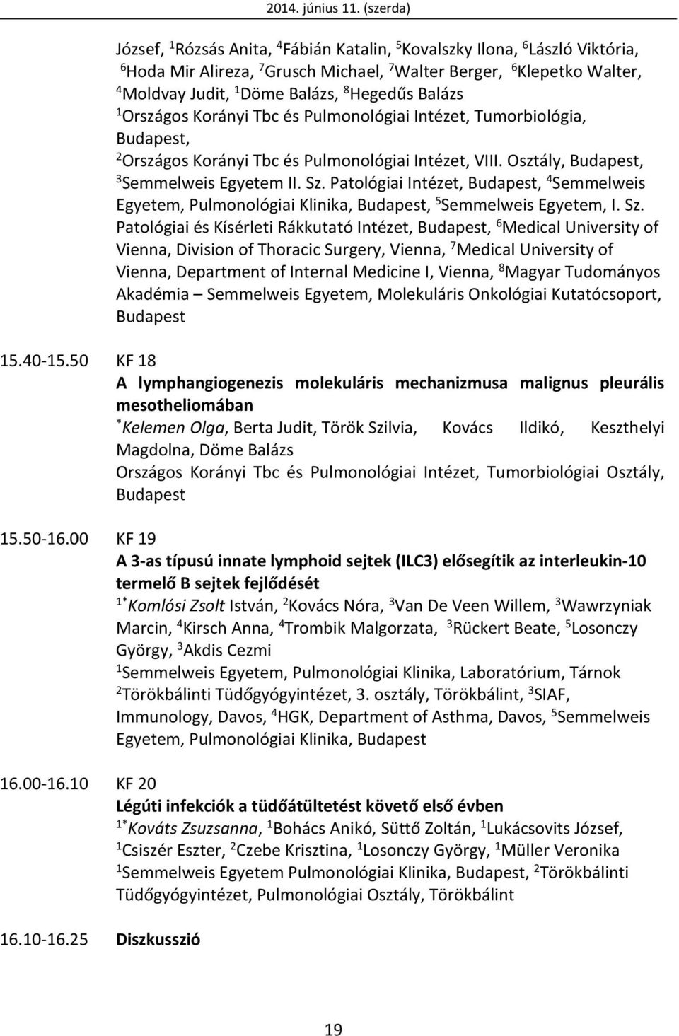 Hegedűs Balázs Országos Korányi Tbc és Pulmonológiai Intézet, Tumorbiológia, Budapest, 2 Országos Korányi Tbc és Pulmonológiai Intézet, VIII. Osztály, Budapest, 3 Semmelweis Egyetem II. Sz.