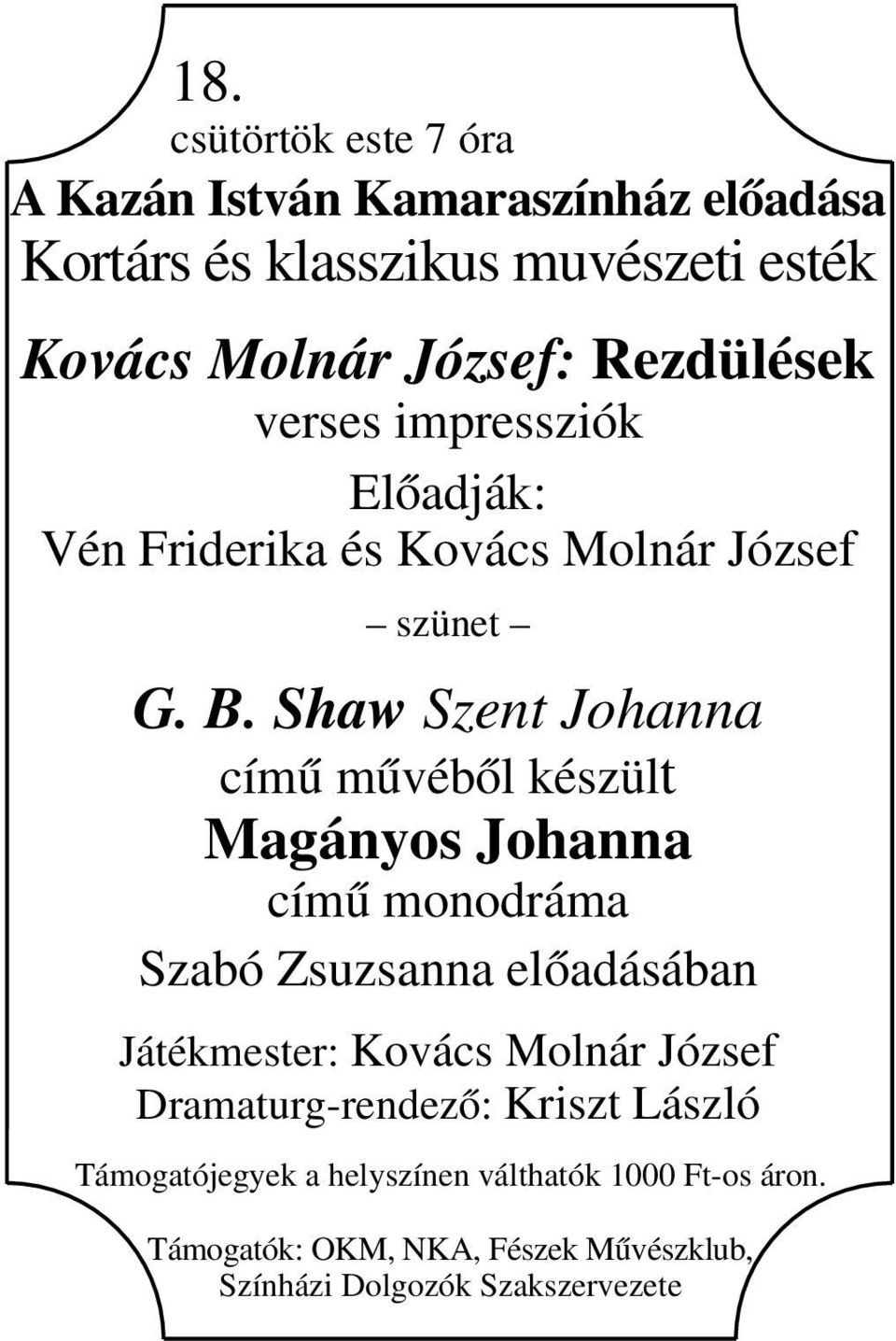 Shaw Szent Johanna című művéből készült Magányos Johanna című monodráma Szabó Zsuzsanna előadásában Játékmester: Kovács Molnár