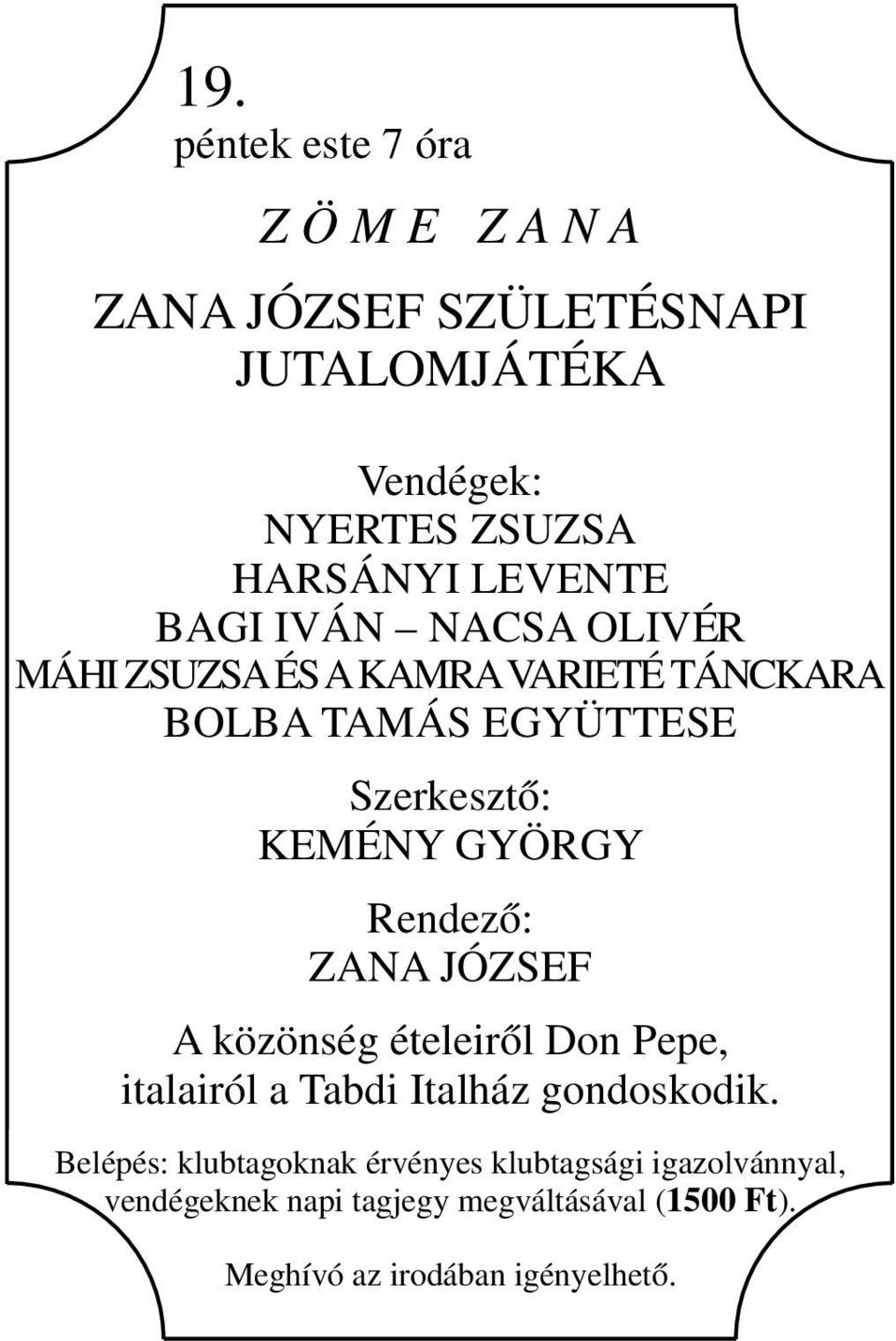 GYÖRGY Rendező: ZANA JÓZSEF A közönség ételeiről Don Pepe, italairól a Tabdi Italház gondoskodik.