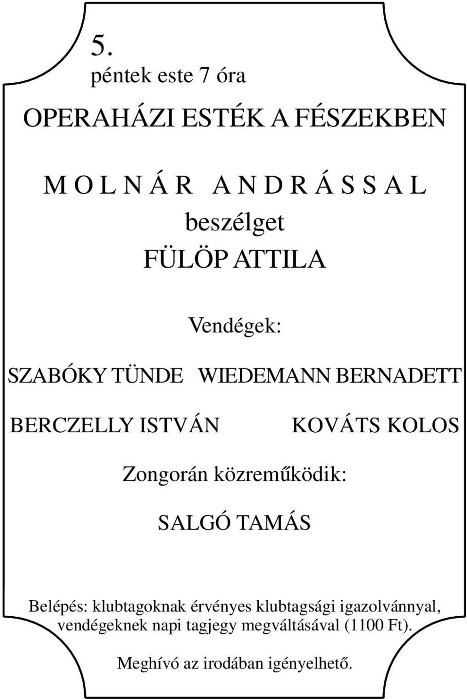 KOVÁTS KOLOS Zongorán közreműködik: SALGÓ TAMÁS Belépés: klubtagoknak érvényes