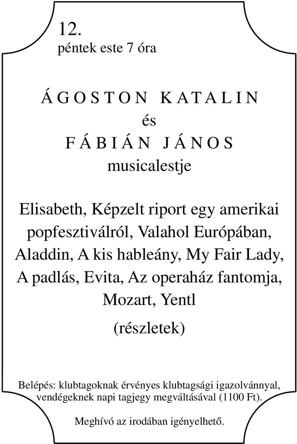 Lady, A padlás, Evita, Az operaház fantomja, Mozart, Yentl (részletek) Belépés: klubtagoknak érvényes