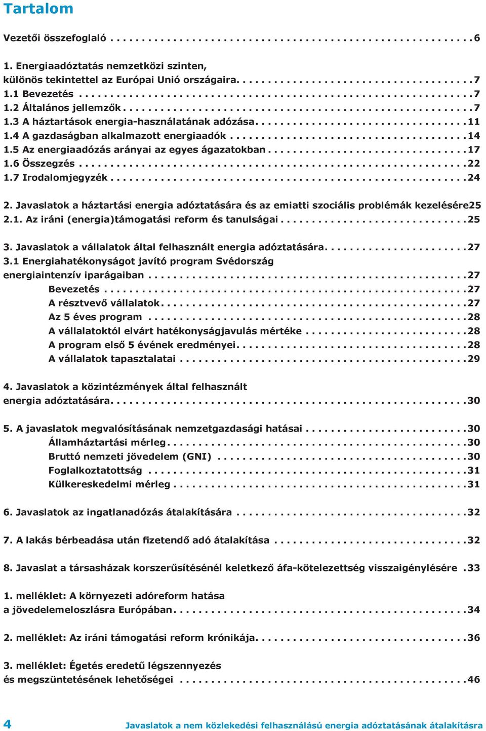 Javaslatok a háztartási energia adóztatására és az emiatti szociális problémák kezelésére.25 2.1. Az iráni (energia)támogatási reform és tanulságai...25 3.