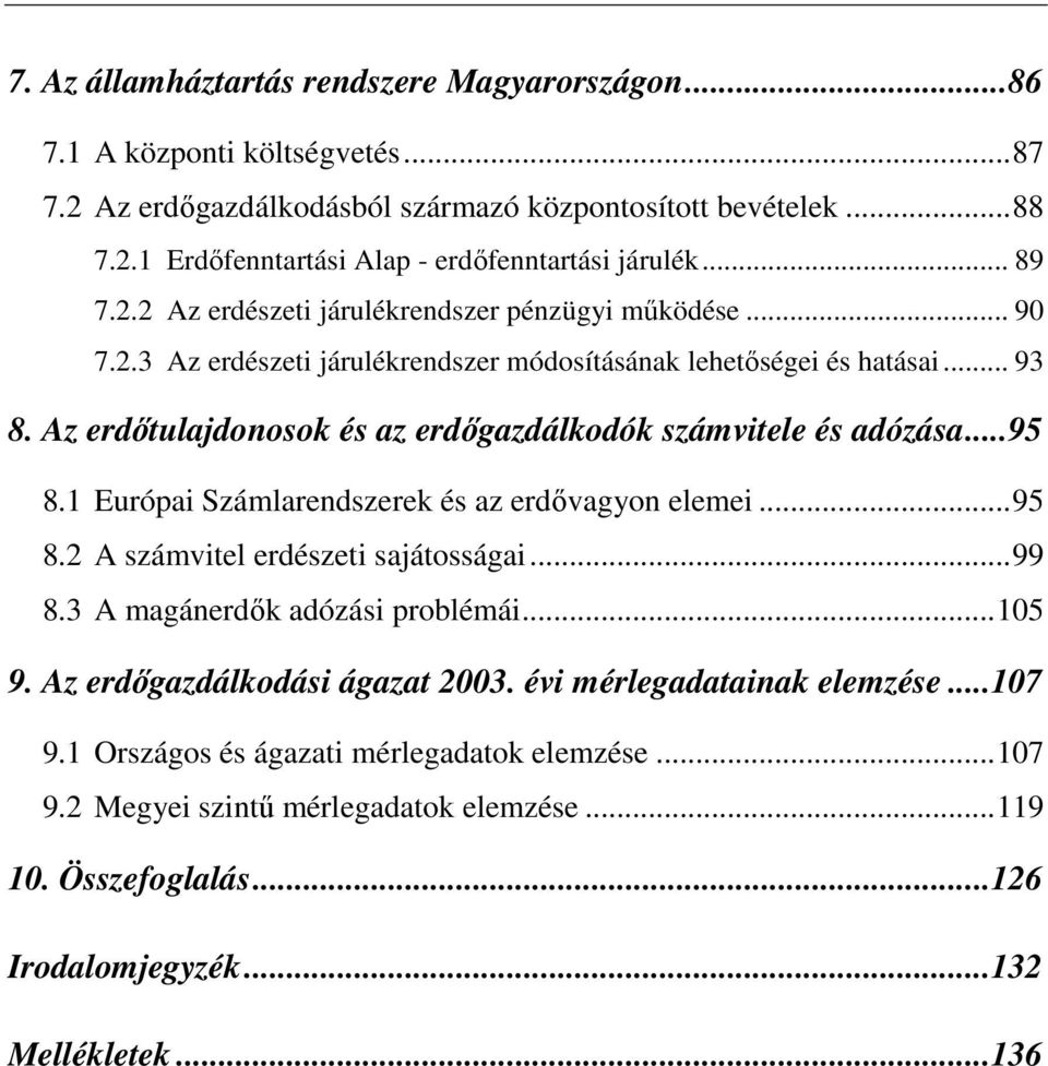 Az erdıtulajdonosok és az erdıgazdálkodók számvitele és adózása...95 8.1 Európai Számlarendszerek és az erdıvagyon elemei...95 8.2 A számvitel erdészeti sajátosságai...99 8.