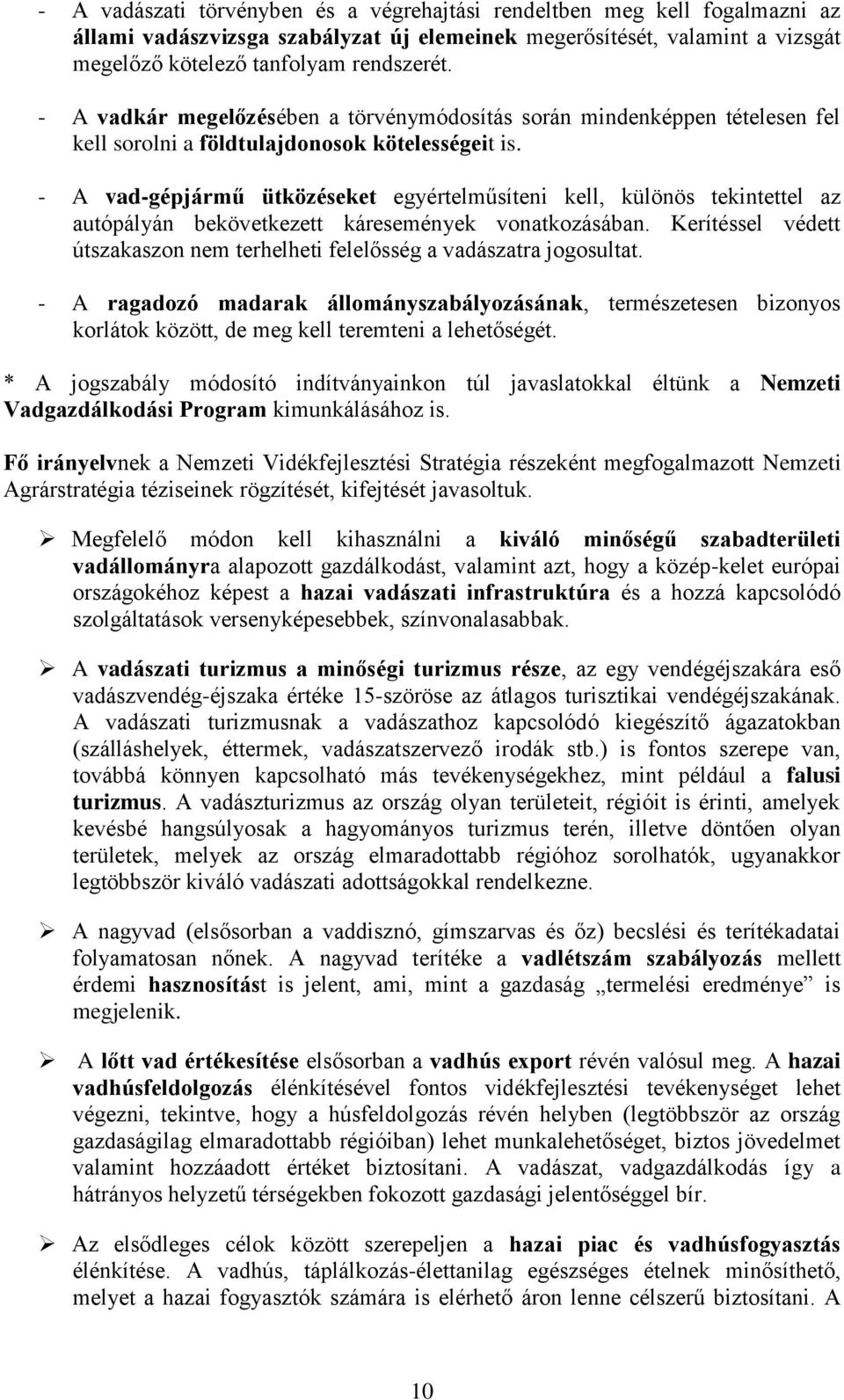 - A vad-gépjármű ütközéseket egyértelműsíteni kell, különös tekintettel az autópályán bekövetkezett káresemények vonatkozásában.