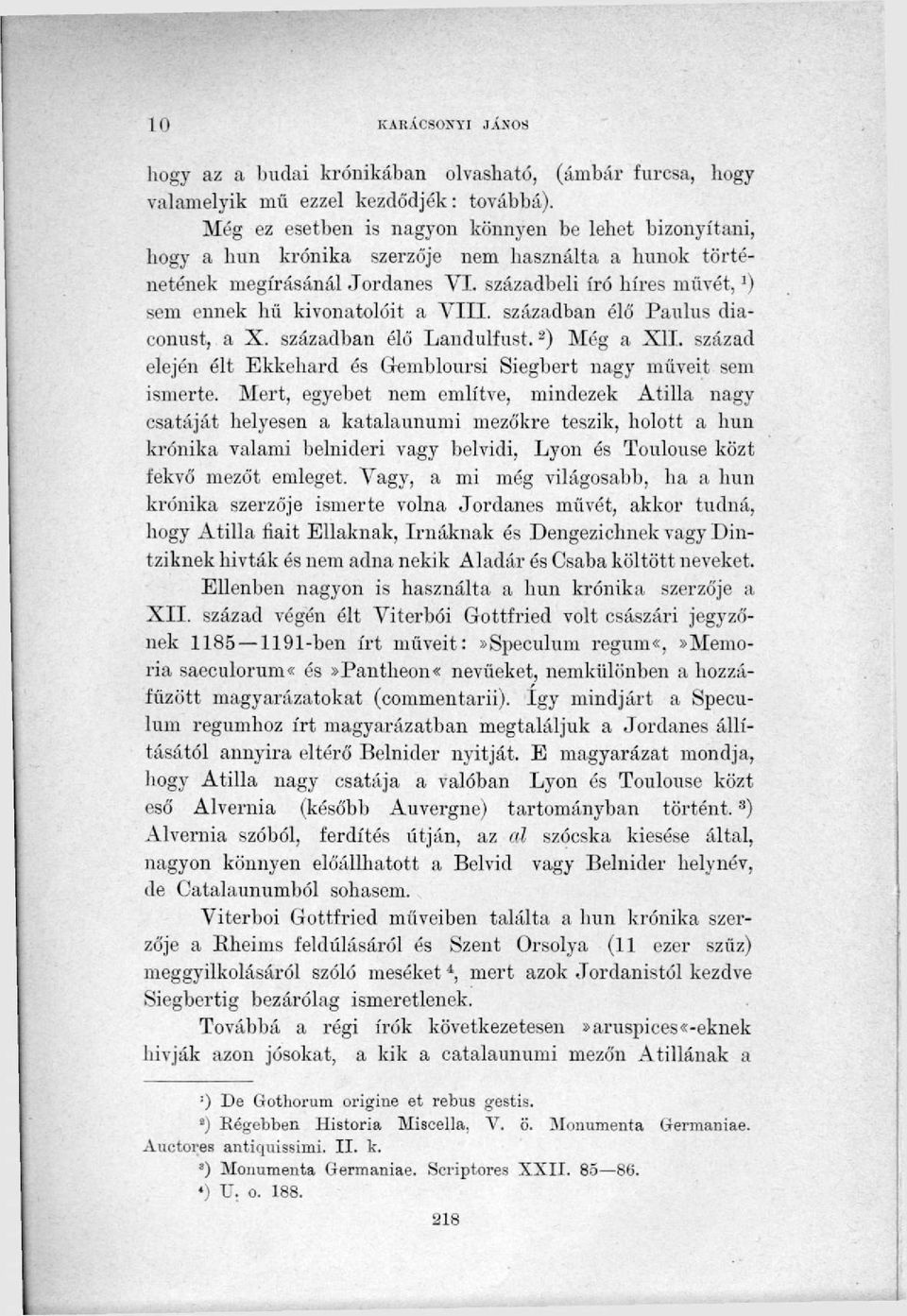 századbeli író híres müvét,') sem ennek hű kivonatolóit a VIII. században élő Paulus diaconust, a X. században élő Landulfust. 2 ) Még a XII.