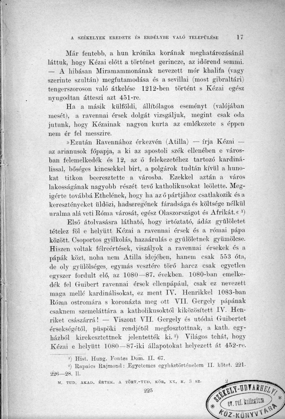 45l-re. Ha a másik külföldi, állítólagos eseményt (valójában mesét), a ravennai érsek dolgát vizsgáljuk, megint csak oda jutunk, hogy Kézainak nagyon kurta az emlékezete s éppen nem ér fel messzire.